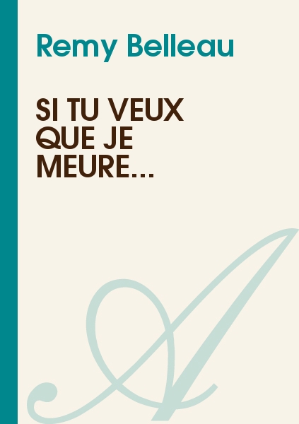 Remy Belleau - Si tu veux que je meure... Remy Belleau - Si tu veux que je meure...