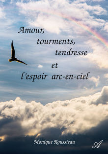 Couverture "Amour, tourments, tendresse et l'espoir arc-en-ciel"