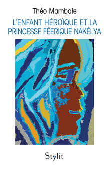 Couverture "L’enfant héroïque et la princesse féerique Nakélya"