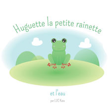 Couverture "Huguette la petite rainette et l'eau"
