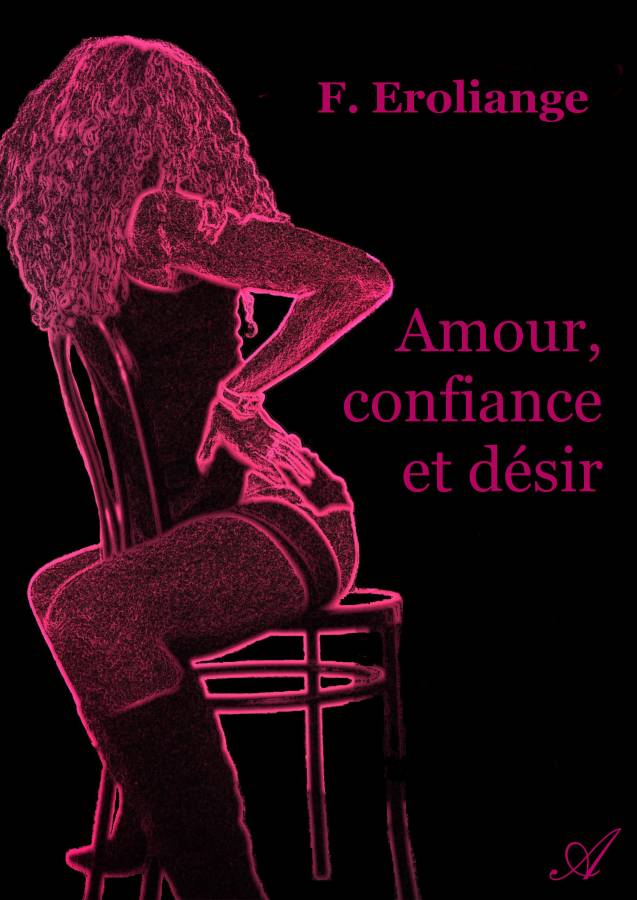 Amour, confiance et désir (ebook), de F. Eroliange - Atramenta