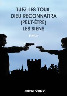 Couverture "Tuez-les tous, Dieu reconnaitra (peut-être) les siens"