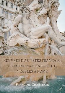 Couverture "Œuvres d’artistes français, ou d’une nation proche, visibles à Rome"