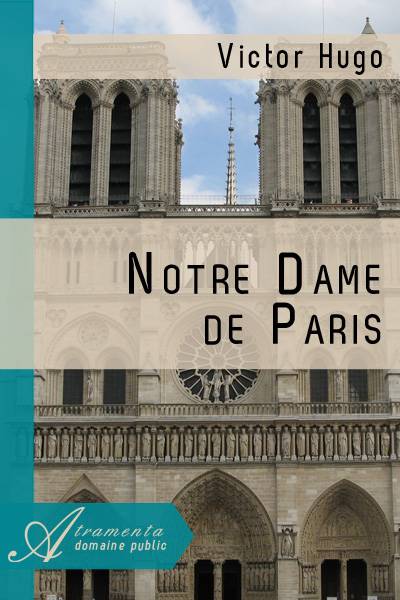 Notre Dame de Paris (Victor Hugo) - texte intégral - Romans - Atramenta