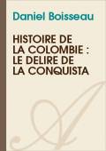 Couverture de "Histoire de la Colombie : le délire de la Conquista"