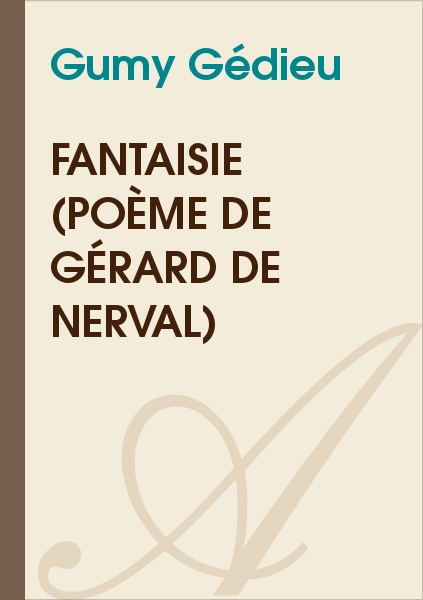 Fantaisie (poème de Gérard de Nerval) (Gumy Gédieu) - texte intégral ...