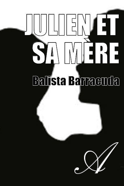 Julien et sa mère (Balista Barracuda) - texte intégral Julien et sa mère (Balista Barracuda) - texte intégral