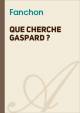 Que cherche Gaspard ?